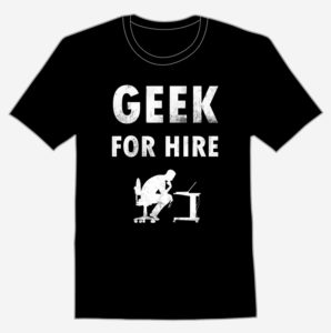 T-shirts, tank tops, hoodies and sweaters Geek for Hire T-Shirt