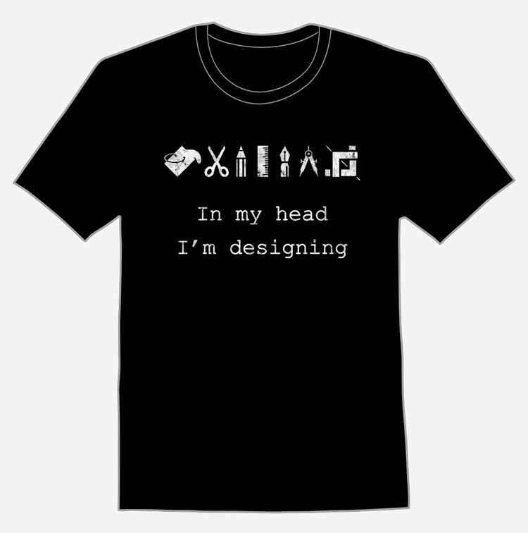 In my head I'm designing T-Shirt