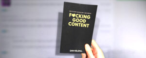 Photo of the book "F*cking Good Content" by Dan Kelsall